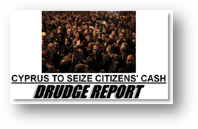 http://www.frugal-cafe.com/public_html/frugal-blog/frugal-cafe-blogzone/wp-content/uploads/2013/03/drudge-report-headline-cyprus-to-seize-citizens-cash.jpg